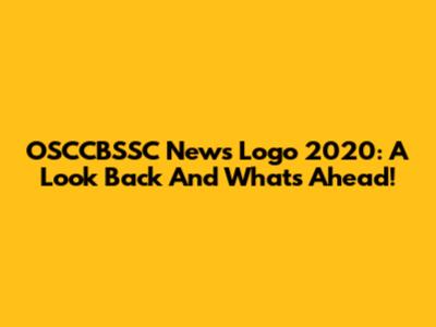 OSCCBSSC News Logo 2020: A Look Back And What's Ahead!