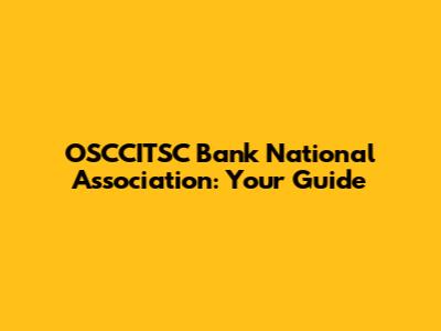 OSCCITSC Bank National Association: Your Guide