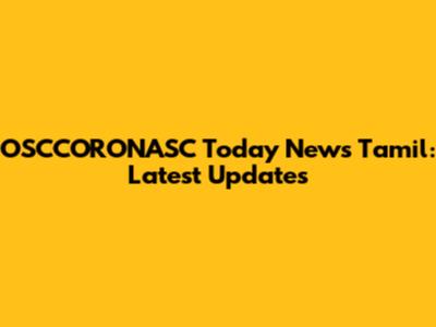 OSCCORONASC Today News Tamil: Latest Updates
