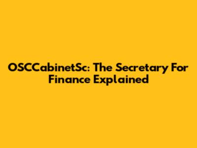 OSCCabinetSc: The Secretary For Finance Explained