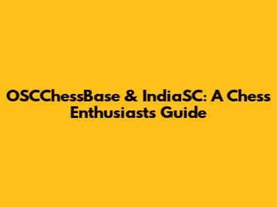 OSCChessBase & IndiaSC: A Chess Enthusiast's Guide