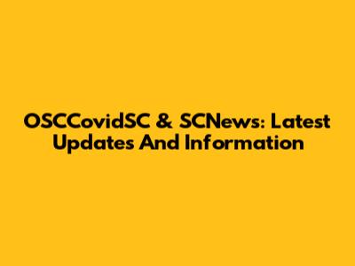 OSCCovidSC & SCNews: Latest Updates And Information