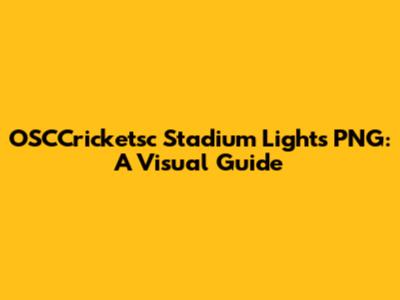 OSCCricketsc Stadium Lights PNG: A Visual Guide