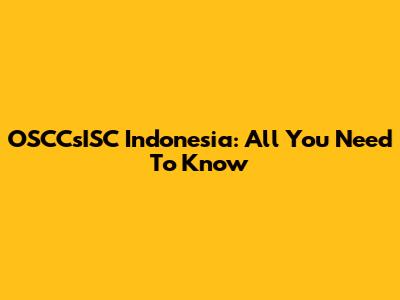 OSCCsISC Indonesia: All You Need To Know