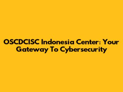 OSCDCISC Indonesia Center: Your Gateway To Cybersecurity