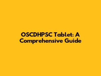 OSCDHPSC Tablet: A Comprehensive Guide