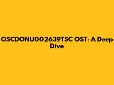 OSCDONU002639TSC OST: A Deep Dive