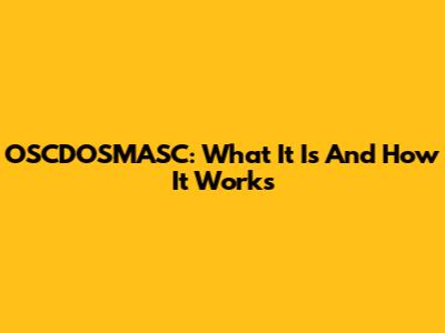 OSCDOSMASC: What It Is And How It Works