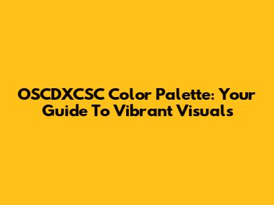 OSCDXCSC Color Palette: Your Guide To Vibrant Visuals