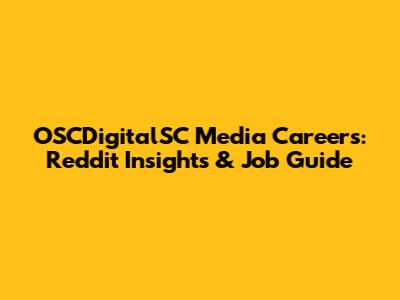 OSCDigitalSC Media Careers: Reddit Insights & Job Guide