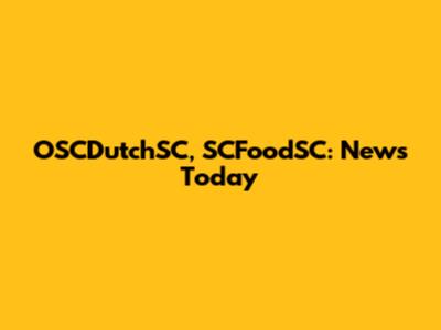 OSCDutchSC, SCFoodSC: News Today