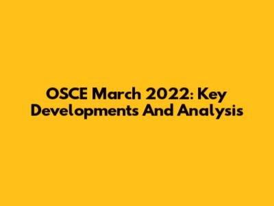 OSCE March 2022: Key Developments And Analysis
