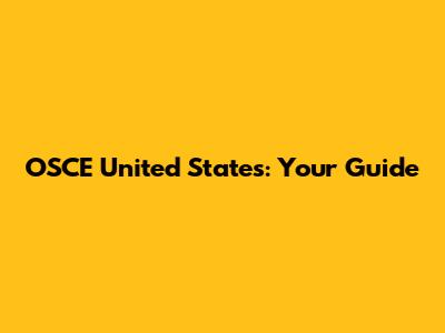 OSCE United States: Your Guide