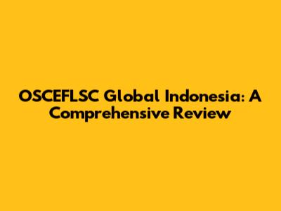 OSCEFLSC Global Indonesia: A Comprehensive Review