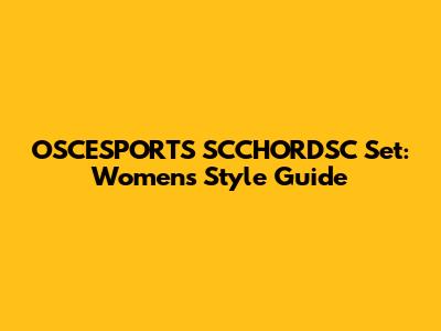 OSCESPORTS SCCHORDSC Set: Women's Style Guide