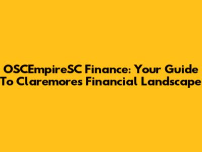 OSCEmpireSC Finance: Your Guide To Claremore's Financial Landscape