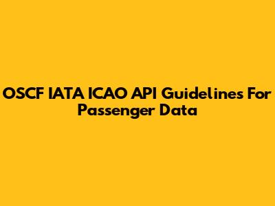 OSCF IATA ICAO API Guidelines For Passenger Data