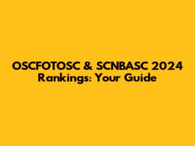 OSCFOTOSC & SCNBASC 2024 Rankings: Your Guide