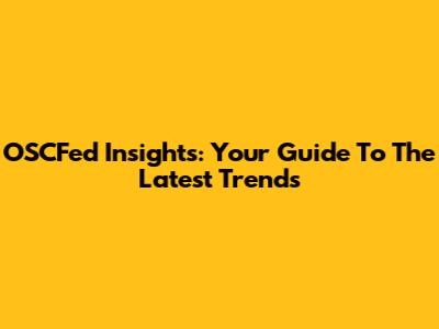 OSCFed Insights: Your Guide To The Latest Trends