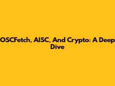 OSCFetch, AISC, And Crypto: A Deep Dive