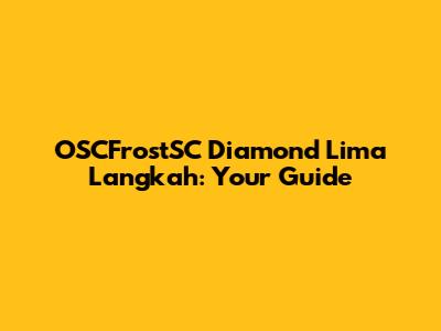OSCFrostSC Diamond Lima Langkah: Your Guide