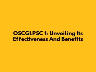 OSCGLPSC 1: Unveiling Its Effectiveness And Benefits