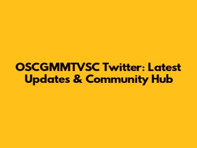 OSCGMMTVSC Twitter: Latest Updates & Community Hub