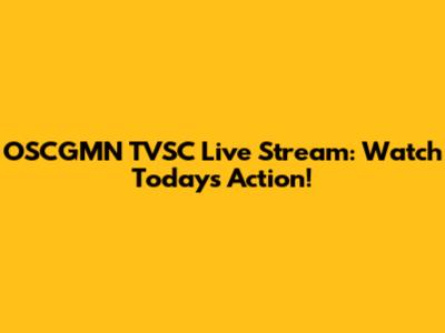 OSCGMN TVSC Live Stream: Watch Today's Action!
