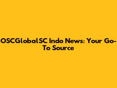 OSCGlobalSC Indo News: Your Go-To Source