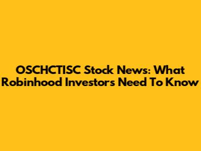 OSCHCTISC Stock News: What Robinhood Investors Need To Know