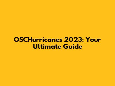 OSCHurricanes 2023: Your Ultimate Guide