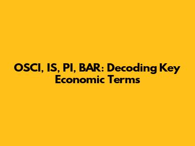 OSCI, IS, PI, BAR: Decoding Key Economic Terms