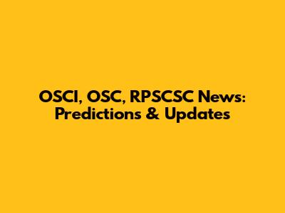 OSCI, OSC, RPSCSC News: Predictions & Updates