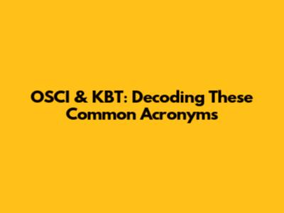OSCI & KBT: Decoding These Common Acronyms