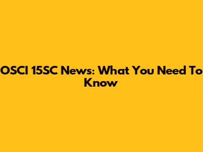 OSCI 15SC News: What You Need To Know