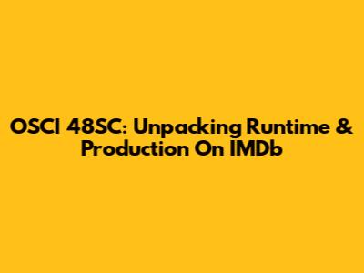 OSCI 48SC: Unpacking Runtime & Production On IMDb