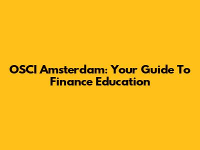 OSCI Amsterdam: Your Guide To Finance Education