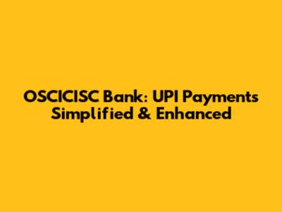 OSCICISC Bank: UPI Payments Simplified & Enhanced