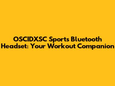 OSCIDXSC Sports Bluetooth Headset: Your Workout Companion