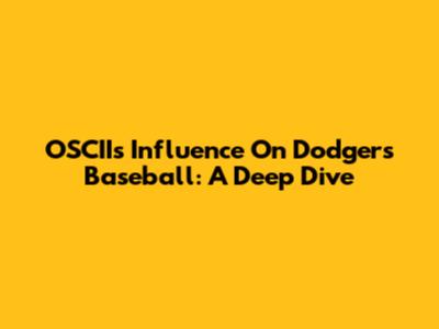 OSCII's Influence On Dodgers Baseball: A Deep Dive