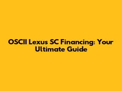 OSCII Lexus SC Financing: Your Ultimate Guide