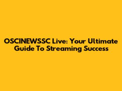 OSCINEWSSC Live: Your Ultimate Guide To Streaming Success