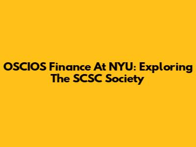 OSCIOS Finance At NYU: Exploring The SCSC Society