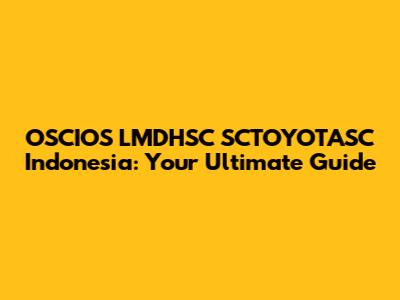 OSCIOS LMDHSC SCTOYOTASC Indonesia: Your Ultimate Guide
