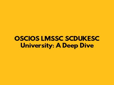OSCIOS LMSSC SCDUKESC University: A Deep Dive