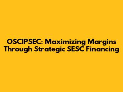 OSCIPSEC: Maximizing Margins Through Strategic SESC Financing