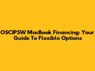 OSCIPSW MacBook Financing: Your Guide To Flexible Options
