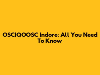 OSCIQOOSC Indore: All You Need To Know