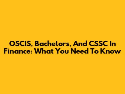 OSCIS, Bachelor's, And CSSC In Finance: What You Need To Know