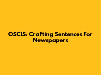OSCIS: Crafting Sentences For Newspapers